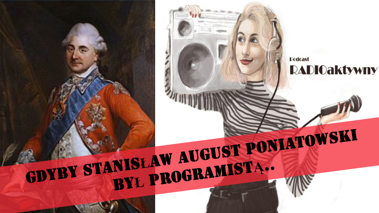 [32.] Gdyby Poniatowski był programistą… plus znane powiedzenia, które nie ma sensu #CoTyGadasz