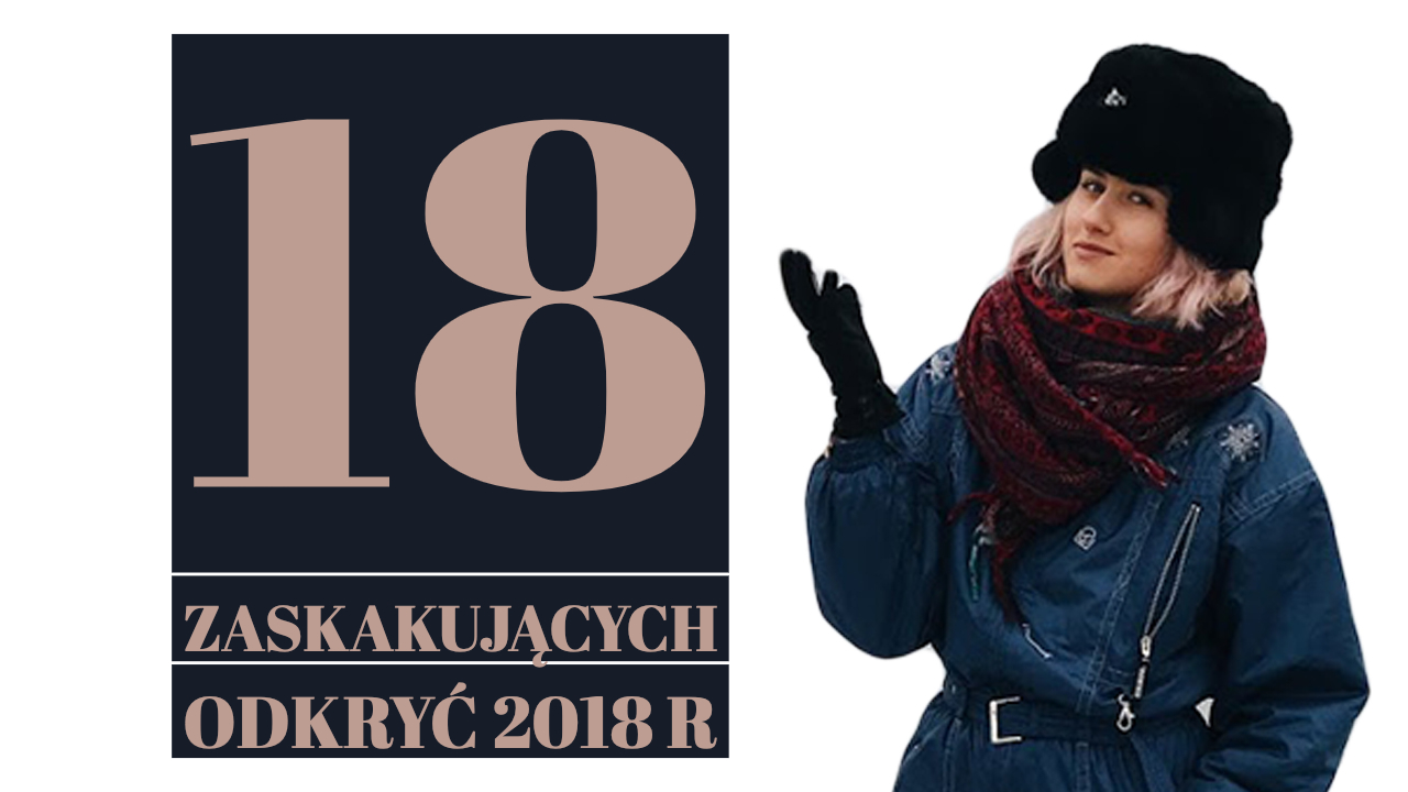 [55.] 18 zaskakujących odkryć 2018 roku  #CoTyGadasz